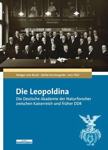 Die Leopoldina: Die Deutsche Akademie der Naturforscher zwischen Kaiserreich und früher DDR