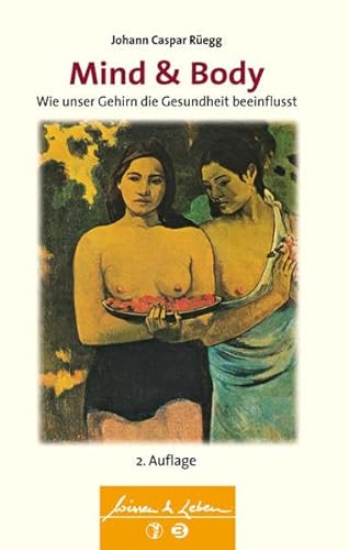 Mind & Body: Wie unser Gehirn die Gesundheit beeinflusst (Wissen & Leben)