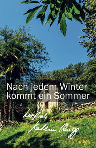 Nach jedem Winter kommt ein Sommer: Viertes Tessiner Tagebuch (Die Tessiner Tagebücher von Kathrin Rüegg, Band 4) von smartmyway ag