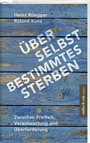 Über selbstbestimmtes Sterben: Zwischen Freiheit, Verantwortung und Überforderung von Rüffer&Rub Sachbuchverlag