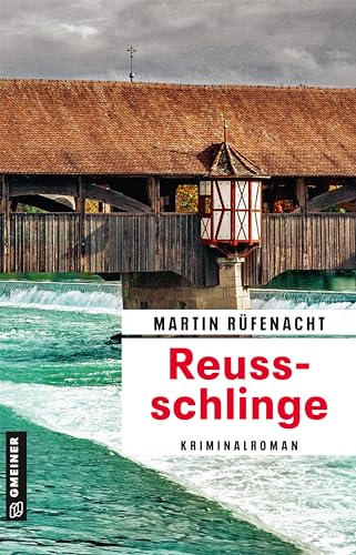 Reussschlinge: Kriminalroman (Kriminalromane im GMEINER-Verlag) (Ermittler Stephan Bernauer)
