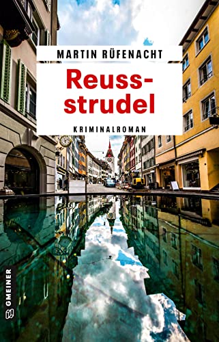 Reussstrudel: Kriminalroman (Ermittler Stephan Bernauer) von Gmeiner Verlag