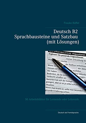 Deutsch B2 Sprachbausteine und Satzbau (mit Lösungen): 50 Arbeitsblätter für Lernende oder Lehrende von Books on Demand GmbH