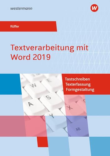 Textverarbeitung mit Word 2019: Tastschreiben, Texterfassung, Formgestaltung Schülerband (Textverarbeitung mit Word 2016: Tastschreiben, Texterfassung, Formgestaltung)