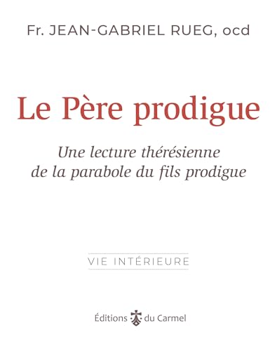 Le Père prodigue: Lecture thérésienne de la parabole du fils prodigue (Vie intérieure, 31) Le Père prodigue: Lecture thérésienne de la parabole du fils prodigue (Vie intérieure, 31) von CARMEL