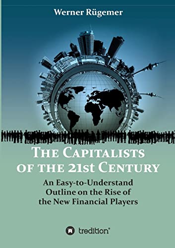 The Capitalists of the 21st Century: An Easy-to-Understand Outline on the Rise of the New Financial Players