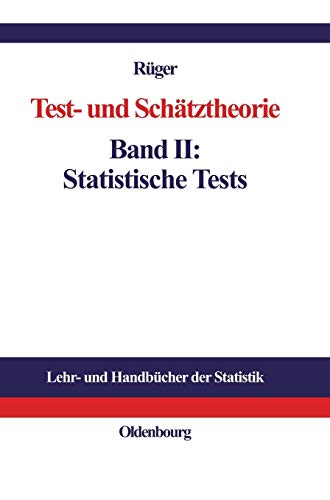 Test- und Schätztheorie: Band II: Statistische Tests (Lehr- und Handbücher der Statistik, Band 2) von Walter de Gruyter