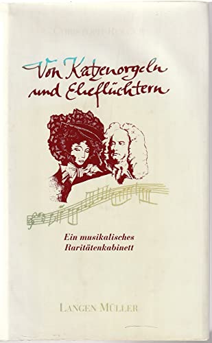 Von Katzenorgeln und Eheflüchtern. Ein musikalisches Raritätenkabinett von Langen-Müller