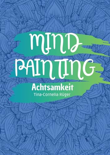 Mind Painting: Achtsamkeit von tredition