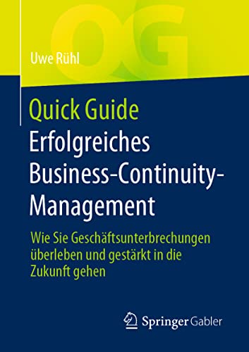 Quick Guide Erfolgreiches Business-Continuity-Management: Wie Sie Geschäftsunterbrechungen überleben und gestärkt in die Zukunft gehen von Springer