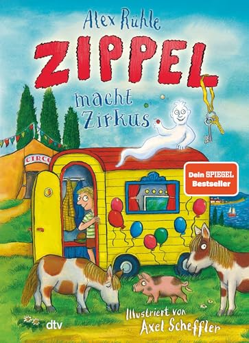 Zippel macht Zirkus: Neues Vorleseabenteuer vom wirklich wahren Schlossgespenst mit farbigen Illustrationen von Axel Scheffler ab 6 (Zippel-Reihe, Band 3) von dtv Verlagsgesellschaft mbH & Co. KG