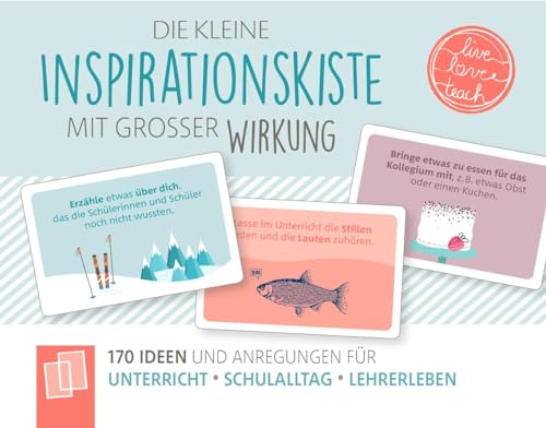 Die kleine Inspirationskiste mit großer Wirkung: 170 Ideen und Anregungen für Unterricht, Schulalltag, Lehrerleben (live – love – teach)