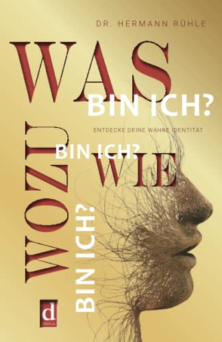 Was bin ich? Wie bin ich? Wozu bin ich?: Entdecke deine wahre Identität und erkenne, wer du bist und was dich antreibt. Ein besseres Mindset durch mehr Selbstsicherheit, Motivation und Klarheit. von dielus edition