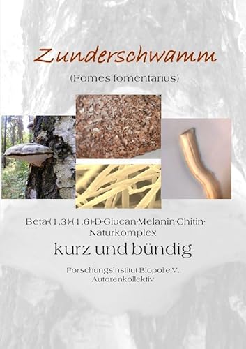 Veröffentlichungen des Forschungsinstitutes Biopol / Zunderschwamm Beta-(1,3)-(1-6)-D-Glucan-Melanin-Chitin-Naturkomplex kurz und bündig: Zunderschwamm kurz und bündig von epubli