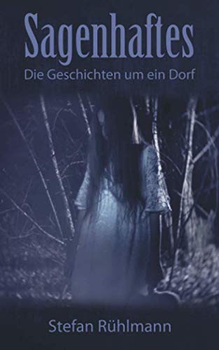 Sagenhaftes: Die Geschichten um ein Dorf von Independently published