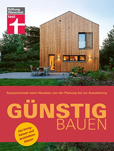 Günstig bauen: Sparen durch gute Planung - Bauwerk & Materialien: Sparpotenziale beim Hausbau von der Planung bis zur Ausstattung. Für Fertighäuser und Architektenhäuser von Stiftung Warentest