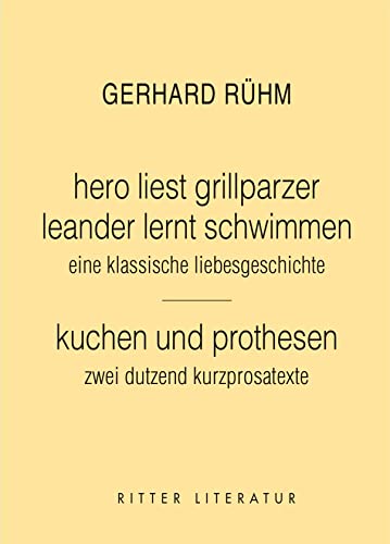 hero liest grillparzer. leander lernt schwimmen. eine klassische liebesgeschichte.: kuchen und prothesen. zwei dutzend kurzprosatexte