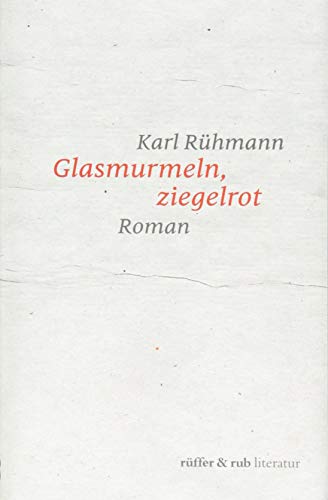 Glasmurmeln, ziegelrot: Roman (rüffer&rub literatur)