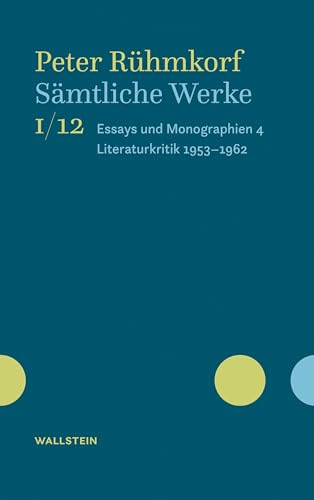 Sämtliche Werke: Essays und Monographien 4. Literaturkritik (1953-1962) (Peter Rühmkorf. Sämtliche Werke. Oevelgönner Ausgabe) von Wallstein Verlag GmbH