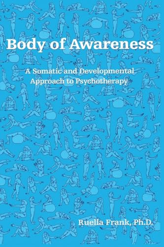 Body of Awareness: A Somatic and Developmental Approach to Psychotherapy
