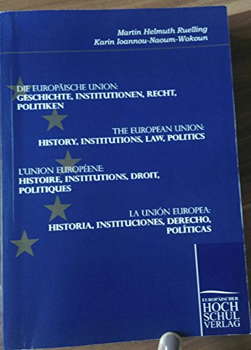 Die Europaeische Union. Geschichte, Institutionen, Recht, Politiken: The European Union. History, Institutions, Law, Politics. L'Union Européenne. ... Historia, Instituciones, Derecho, Políticas Die Europaeische Union. Geschichte, Institutionen, Recht, Politiken: The European Union. History, Institutions, Law, Politics. L'Union Européenne. ... Historia, Instituciones, Derecho, Políticas von Europischer Hochschulver