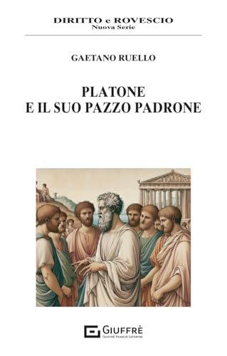 Platone e il suo pazzo padrone (Diritto e rovescio. Nuova serie) von Giuffrè