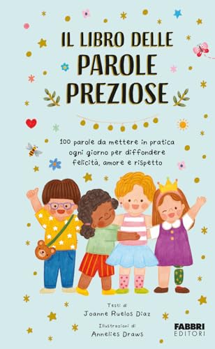Il libro delle parole preziose. 100 parole da mettere in pratica ogni giorno per diffondere felicità, amore e rispetto. Ediz. a colori (Grandi illustrati)