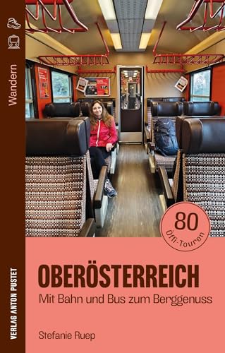 Wandern in Oberösterreich: Mit Bahn und Bus zum Berggenuss: 80 Öffi-Touren. Praktisches, handliches Wanderbuch, mit Kartenausschnitten, GPX-Dateien zum Download und Einkehrtipps Wandern in Oberösterreich: Mit Bahn und Bus zum Berggenuss: 80 Öffi-Touren. Praktisches, handliches Wanderbuch, mit Kartenausschnitten, GPX-Dateien zum Download und Einkehrtipps von Verlag Anton Pustet Salzburg