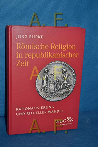 Römische Religion in republikanischer Zeit: Rationalisierung und ritueller Wandel