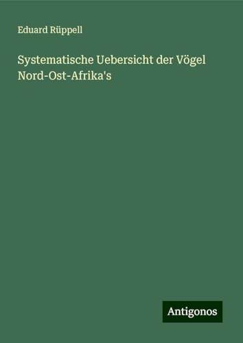 Systematische Uebersicht der Vögel Nord-Ost-Afrika's von Antigonos Verlag