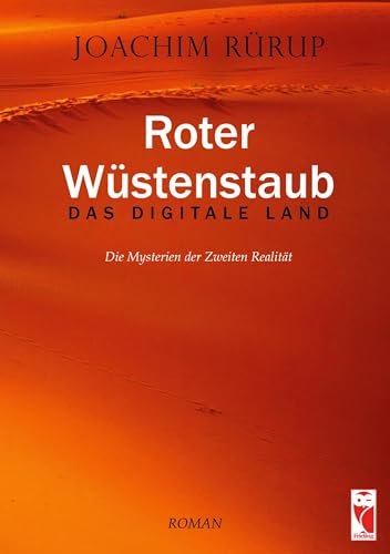 Roter Wüstenstaub: Das digitale Land: Die Mysterien der Zweiten Realität (Frieling - Romane) von Frieling & Huffmann