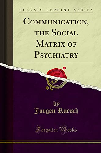 Communication, the Social Matrix of Psychiatry (Classic Reprint) von Forgotten Books