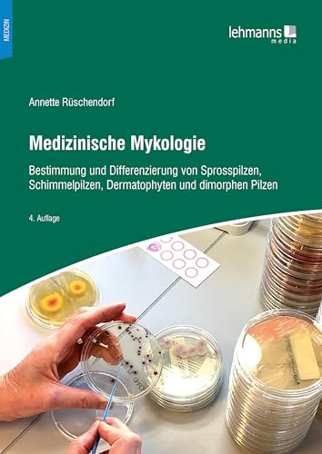 Medizinische Mykologie: Bestimmung und Differenzierung von Sprosspilzen, Schimmelpilzen, Dermatophyten und dimorphen Pilzen von Lehmanns Media