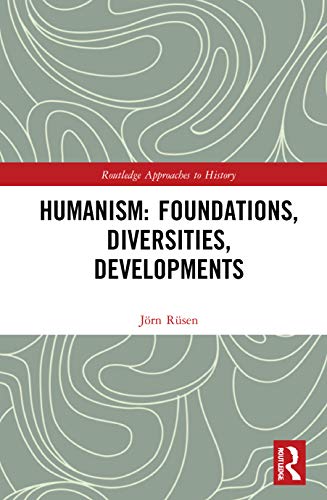Humanism: Foundations, Diversities, Developments (Routledge Approaches to History) von Routledge