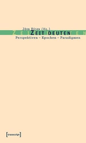 Zeit deuten: Perspektiven - Epochen - Paradigmen (Kultur- und Medientheorie)