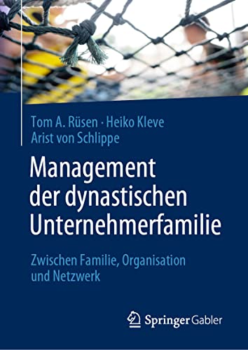 Management der dynastischen Unternehmerfamilie: Zwischen Familie, Organisation und Netzwerk von Springer