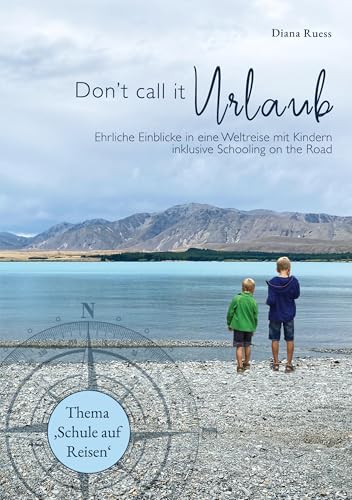 Don't call it Urlaub: Ehrliche Einblicke in eine Weltreise mit Kindern inklusive Schooling on the Road von BoD – Books on Demand