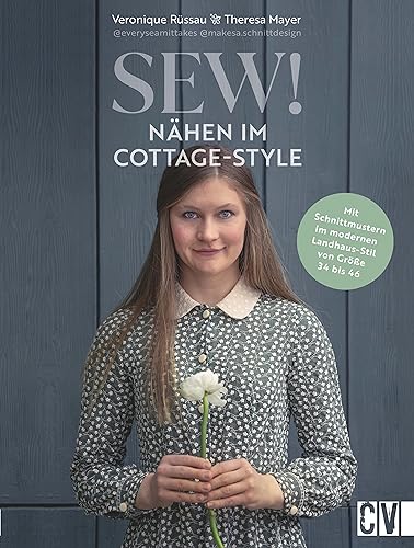 Nähbuch – Sew! Cottage Style: Mit Schnittmustern im modernen Landhaus-Stil von Größe 34 bis 46. Romantisch-verspielte Kleidung & Accessoires nähen (Lust auf Land) von Christophorus Verlag