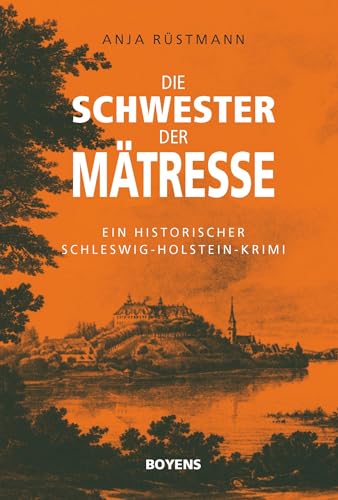 Die Schwester der Mätresse: Ein historischer Schleswig-Holstein-Krimi von Boyens Buchverlag