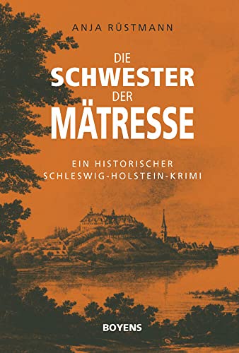 Die Schwester der Mätresse: Ein historischer Schleswig-Holstein-Krimi von Boyens
