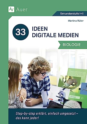 33 Ideen Digitale Medien Biologie: step-by-step erklärt, einfach umgesetzt - das kann jeder! (5. bis 13. Klasse) von Auer Verlag in der AAP Lehrerwelt GmbH