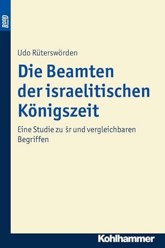Die Beamten der israelitischen Königszeit. BonD: Eine Studie zu sr und vergleichbaren Begriffen (Beiträge zur Wissenschaft vom Alten und Neuen Testament (BWANT): Sechste Folge, 17, Band 17)