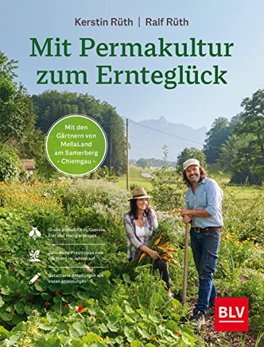 Mit Permakultur zum Ernteglück: ((Button: Mit den Gärtnern von MellaLand am Samerberg (Chiemgau) )) (BLV Gestaltung & Planung Garten) von Gräfe und Unzer