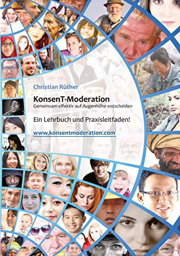 KonsenT-Moderation: Gemeinsam effektiv auf Augenhöhe entscheiden. Ein Lehrbuch und Praxisleitfaden! von tredition