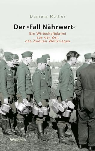 Der Fall Nährwert : Ein Wirtschaftskrimi aus der Zeit des Zweiten Weltkriegs von Wallstein Verlag GmbH