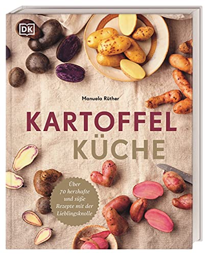 Kartoffelküche: Über 70 herzhafte und süße Rezepte mit der Lieblingsknolle von DK