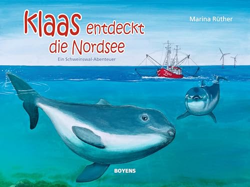 Klaas entdeckt die Nordsee: Ein Schweinswal-Abenteuer Klaas entdeckt die Nordsee: Ein Schweinswal-Abenteuer von Boyens Buchverlag GmbH & Co. KG