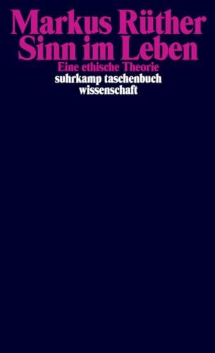 Sinn im Leben: Eine ethische Theorie (suhrkamp taschenbuch wissenschaft) von Suhrkamp Verlag AG