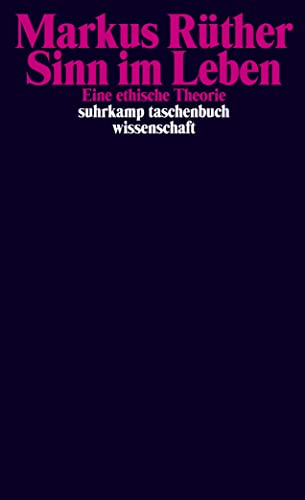 Sinn im Leben: Eine ethische Theorie (suhrkamp taschenbuch wissenschaft)