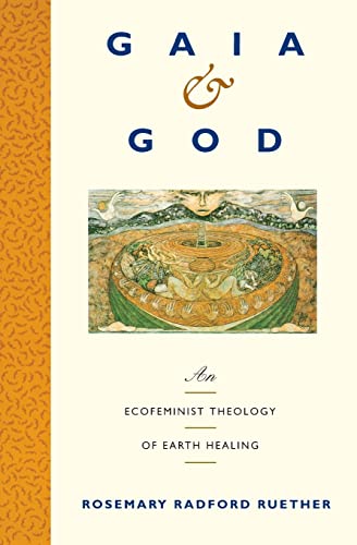 Gaia and God: An Ecofeminist Theology of Earth Healing